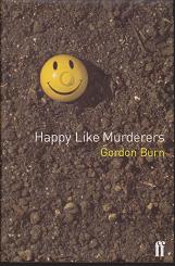 Happy Like Murderers by Gordon Burn